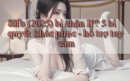 88fb (2025) bị chặn IP 5 bí quyết khắc phục   hỗ trợ tay cầm