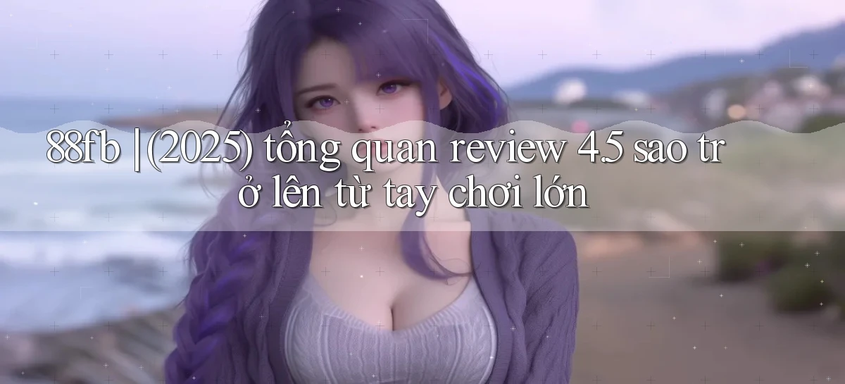 88fb   Nền Tảng Online   Link Game Mới
