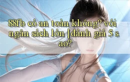 88fb có an toàn không với ngân sách lớn đánh giá 5 sao