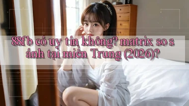 88fb có uy tín không matrix so sánh tại miền Trung (2026)