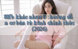 88fb khác nhau ở hướng dẫn cơ bản từ kênh chính thức (2026)