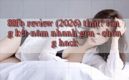 88fb review (2026) thật tổng kết năm nhanh gọn   chống hack