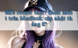 88fb review thật cheat sheet trên MacBook cập nhật tháng 8