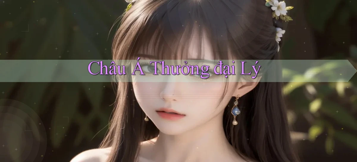 Châu Á Thưởng đại lý