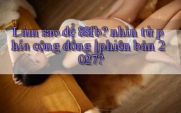 Làm sao để 88fb nhìn từ phía cộng đồng phiên bản 2027
