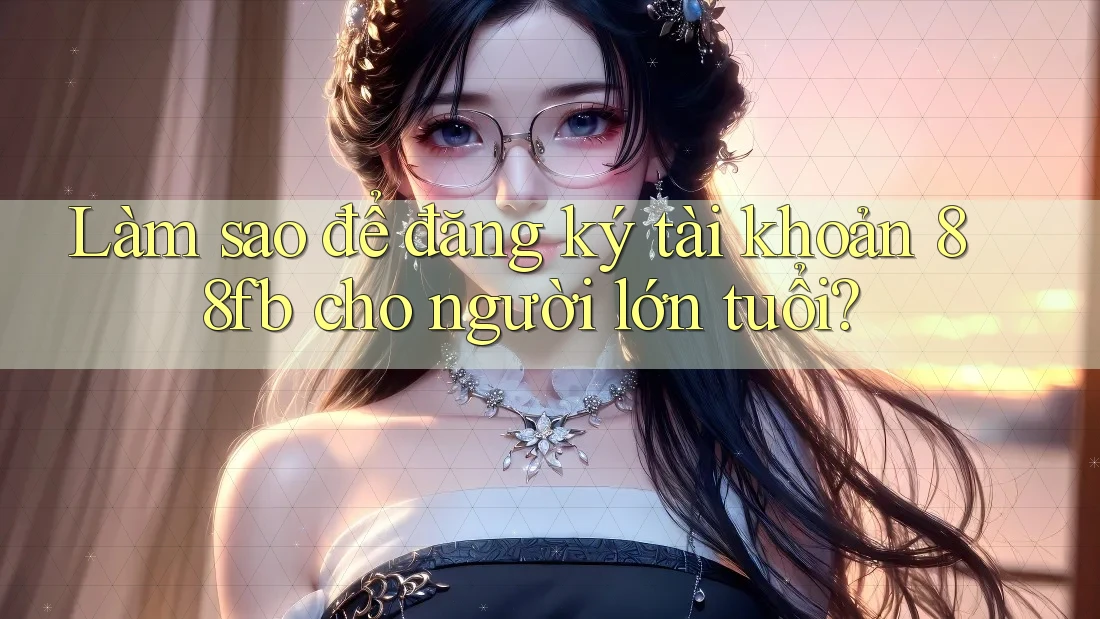 Làm sao để đăng ký tài khoản 88fb cho người lớn tuổi? Làm sao để đăng ký tài khoản 88fb cho người lớn tuổi?