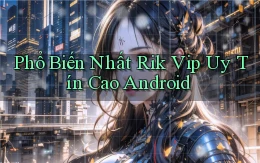 phổ biến nhất rik vip uy tín cao android