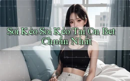 soi kèo soi kèo tại on bet chuẩn nhất