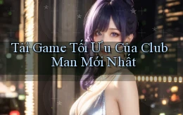 tải game tối ưu của club man mới nhất