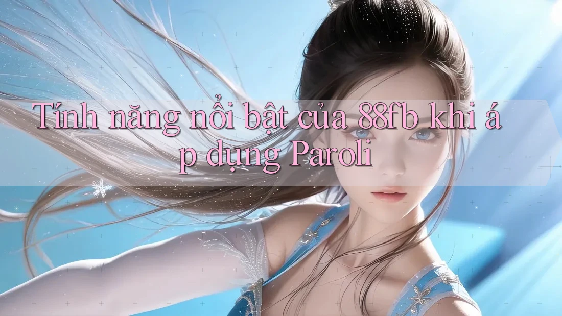 Tính năng nổi bật của 88fb khi áp dụng Paroli Tính năng nổi bật của 88fb khi áp dụng Paroli