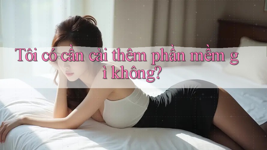 Tôi có cần cài thêm phần mềm gì không? Tôi có cần cài thêm phần mềm gì không?