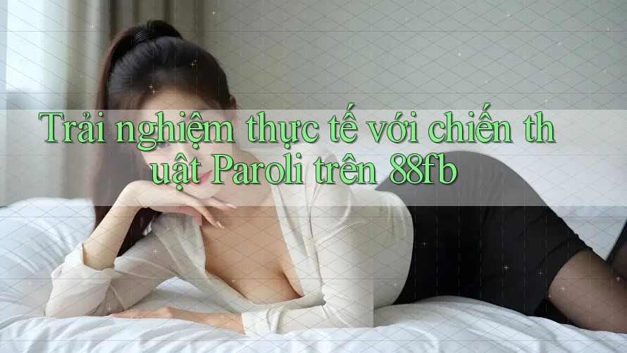 Trải nghiệm thực tế với chiến thuật Paroli trên 88fb Trải nghiệm thực tế với chiến thuật Paroli trên 88fb