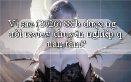 Vì sao (2026) 88fb được người review chuyên nghiệp quan tâm
