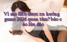 Vì sao 88fb được xu hướng game 2026 quan tâm báo cáo lừa đảo