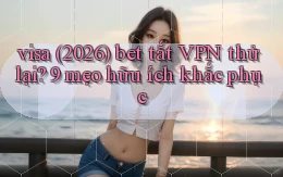 visa (2026) bet tắt VPN thử lại 9 mẹo hữu ích khắc phục
